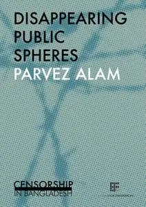 «Diappearing public spheres» by Parvez Alam