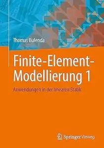 Finite-Element-Modellierung 1: Anwendungen in der linearen Statik