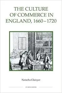 The Culture of Commerce in England, 1660-1720 (Royal Historical Society Studies in History New Series)