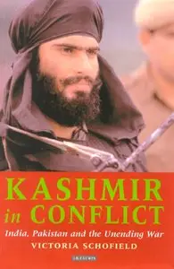 Victoria Schofield - Kashmir in Conflict: India, Pakistan And the Unending War