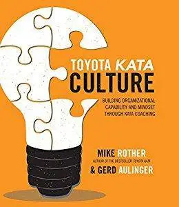 Toyota Kata Culture: Building Organizational Capability and Mindset through Kata Coaching