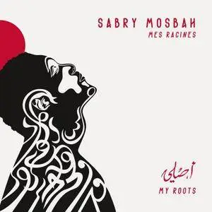 Sabry Mosbah - Mes racines (2017) [Official Digital Download]