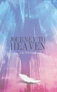 «Journey to Heaven» by A.W. Trenholm