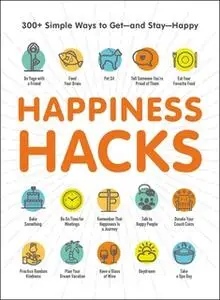 «Happiness Hacks: 300+ Simple Ways to Get – and Stay – Happy» by Adams Media