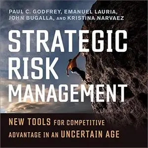 Strategic Risk Management: New Tools for Competitive Advantage in an Uncertain Age [Audiobook]