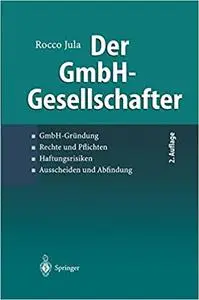 Der GmbH-Gesellschafter: GmbH-Gründung Rechte und Pflichten Haftungsrisiken Ausscheiden und Abfindung