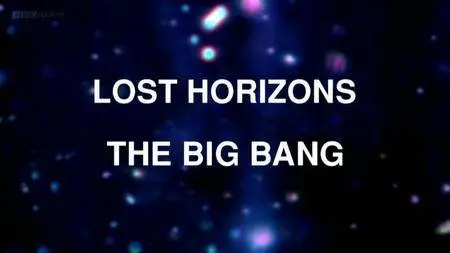 BBC - Lost Horizons: The Big Bang (2008)