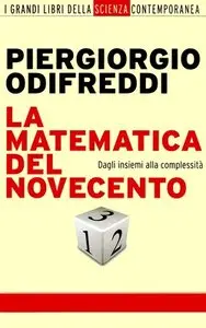 Piergiorgio Odifreddi - La matematica del Novecento. Dagli insiemi alla complessità