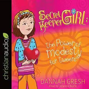 Secret Keeper Girl: The Power of Modesty for Tweens [Audiobook]