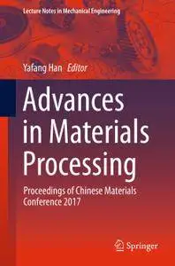 Advances in Materials Processing: Proceedings of Chinese Materials Conference 2017