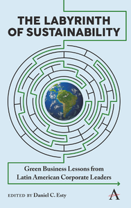 The Labyrinth of Sustainability : Green Business Lessons From Latin American Corporate Leaders