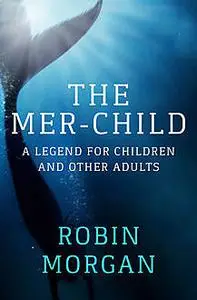«The Mer-Child» by Robin Morgan
