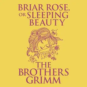 «Briar Rose (or, Sleeping Beauty)» by The Brothers Grimm