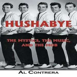 «Hushabye: The Mystics, the Music, and the Mob» by Al Contrera
