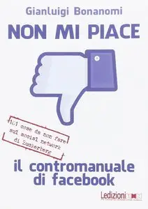 Non mi piace. Il contromanuale di facebook: 101 cose da non fare sul social network