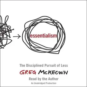 Essentialism: The Disciplined Pursuit of Less [Audiobook] {Repost}