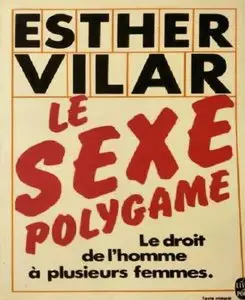 Esther Vilar, "Le Sexe polygame ou le Droit de l'homme à plusieurs femmes"