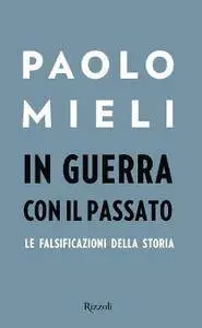 Paolo Mieli - In guerra con il passato. Le falsificazioni della storia