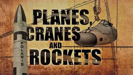 Smithsonian Ch. - Planes, Cranes and Rockets (2013)