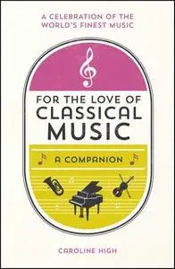 «For the Love of Classical Music» by Caroline High