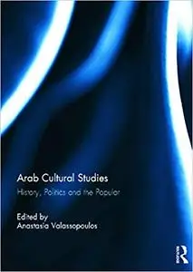 Arab Cultural Studies: History, Politics and the Popular