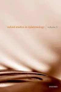 Oxford Studies in Epistemology, Volume 5 (Repost)