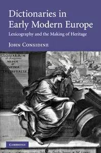 Dictionaries in Early Modern Europe: Lexicography and the Making of Heritage (repost)