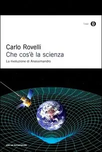 Carlo Rovelli - Che cos'è la scienza. La rivoluzione di Anassimandro