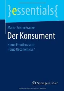 Der Konsument: Homo Emoticus statt Homo Oeconomicus?