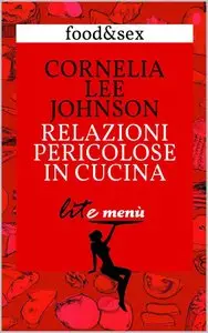 Cornelia Lee Johnson - Relazioni pericolose in cucina (repost)