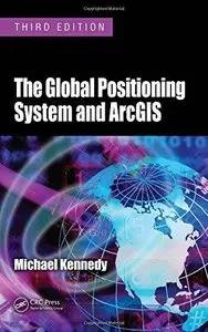 The Global Positioning System and ArcGIS (3rd Edition)