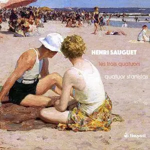 Henri Sauguet (1901-1989) - Les trois quatuors (Complete String Quartets) - Stanislas Quartet (2018) {Timpani Digital Download}