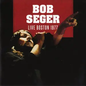 Bob Seger - Live Boston 1977 (2013)