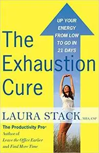 The Exhaustion Cure: Up Your Energy from Low to Go in 21 Days