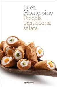 Luca Montersino - Piccola pasticceria salata