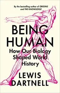 Being Human: How Our Biology Shaped World History