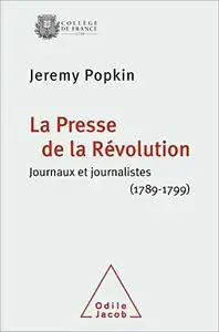 La Presse de la Révolution: Journaux et journalistes (1789-1799)