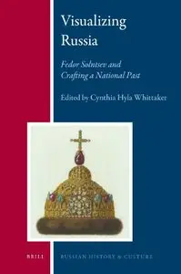 Visualizing Russia: Fedor Solntsev and Crafting a National Past (Russian History and Culture)