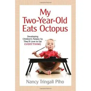 My Two-Year-Old Eats Octopus: Raising Children Who Love to Eat Everything (repost)