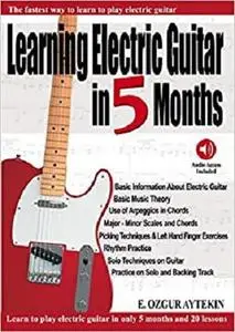Learning Electric Guitar in 5 Months: The Fastest Way to Learn to Play Electric Guitar
