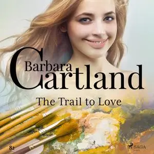 «The Trail to Love (Barbara Cartland's Pink Collection 82)» by Barbara Cartland