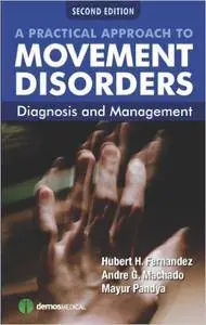 A Practical Approach to Movement Disorders, 2nd Edition: Diagnosis and Management (Repost)
