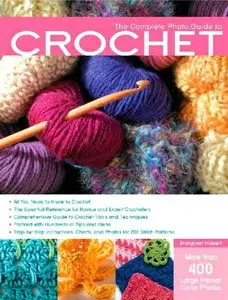 The Complete Photo Guide to Crochet: Basics, Stitch Patterns, Projects for All Methods of Crochet