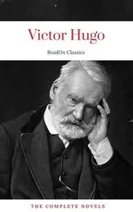 «Victor Hugo: The Complete Novels (ReadOn Classics)» by Victor Hugo