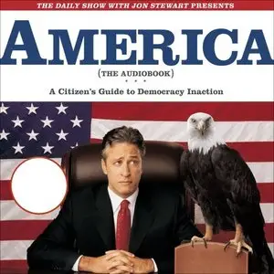The Daily Show with Jon Stewart Presents America (The Audiobook): A Citizen's Guide to Democracy Inaction (Audiobook) (repost)