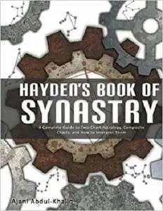 Hayden's Book of Synastry: A Complete Guide to Two-Chart Astrology, Composite Charts, and How to Interpret Them