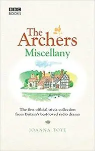 The Archers Miscellany: The First Official Trivia Collection from Britain's Best-Loved Radio Drama