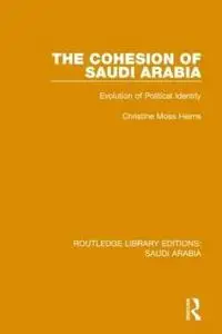 The Cohesion of Saudi Arabia: Evolution of Political Identity