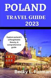 Poland travel guide 2023: A comprehensive guide to everything you need to know about Poland