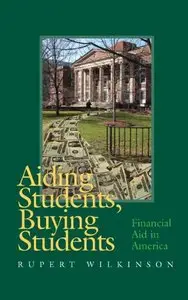 Aiding Students, Buying Students: Financial Aid in America by Rupert Wilkinson [Repost]